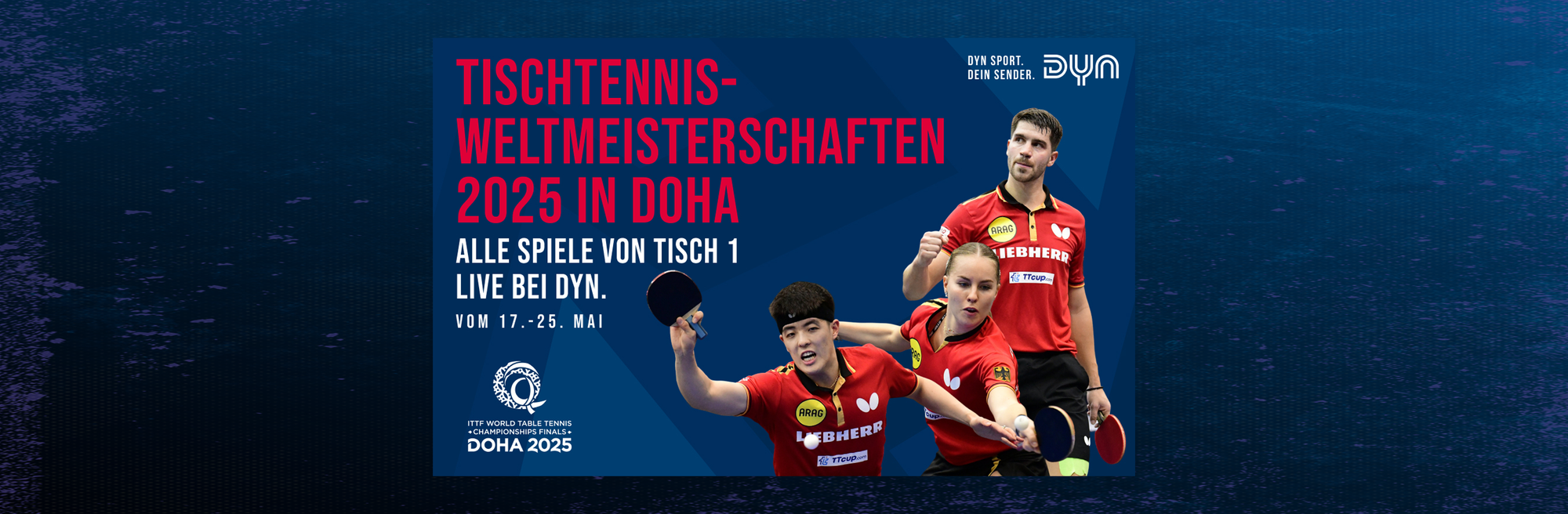Dyn zeigt die Tischtennis-Weltmeisterschaften 2025 in Doha